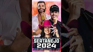 TOP SERTANEJO 2024 ⚡ OS MAIS TOCADOS 2024 ⚡ MELHORES MÚSICA 2024 ⚡ [upl. by Okin983]