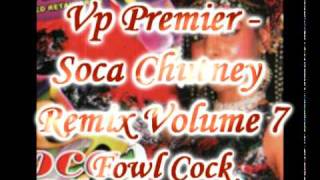 Vp Premier  Fowl Cock  Soca Chutney Remix Volume 7 [upl. by Esinert591]