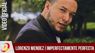 Lorenzo Mendez  Imperfectamente Perfecta Video Oficial [upl. by Eeral744]