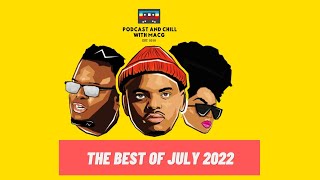 THE BEST OF JULY 2022 PODCAST AND CHILL WITH MACG 🚨 [upl. by Asaeret]