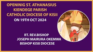 OPENING OF STATHANASIUS KIENDEGE PARISH CATHOLIC DIOCESE OF KISII [upl. by Esyahc]