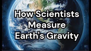 How Scientists Measure Earths Gravity [upl. by Ehrlich]