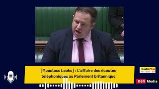 Moustass Leaks  Laffaire des écoutes téléphoniques au Parlement britannique [upl. by Hgieloj]