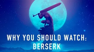 Why You Should Watch Read Berserk [upl. by Pawsner135]