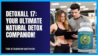 Detoxall 17 Review Unveiling the Power of Natural Detoxification and Holistic Wellbeing [upl. by Sallad346]