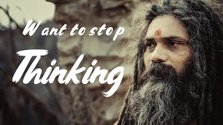 Want to stop thinking [upl. by Anisah]