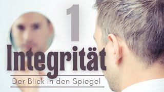 INTEGRITÄT  Der Blick in den Spiegel [upl. by Klarrisa]