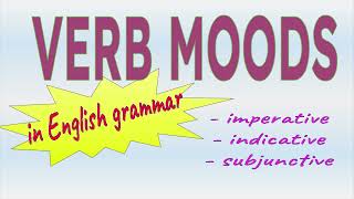 Verb Moods Indicative Imperative amp Subjunctive  Verb Properties [upl. by Vashti171]