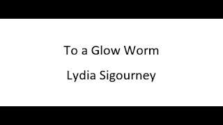 To a Glow Worm  Lydia Sigourney [upl. by Ellekcim]