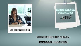 Rozwijalnia Polonijna quotADHD w kontekście szkoły polonijnej Rozpoznawanie i praca z uczniemquot [upl. by Derrik]