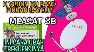 Kvision KU Band Pindah Satelit Ke Measat 3B Dan Ini Cara Masukkan Frekuensinya Terbarunya [upl. by Assej]