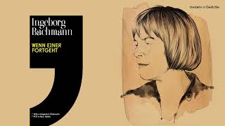 Ingeborg Bachmann – Wenn einer fortgeht [upl. by Anawik]