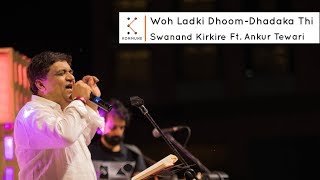 Woh Ladki DhoomDhadaka Thi  Swanand Kirkire Ft Ankur Tewari  Spoken Fest 2017 [upl. by Stimson]