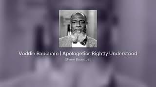 Voddie Baucham  Apologetics Rightly Understood [upl. by Yentruoc]