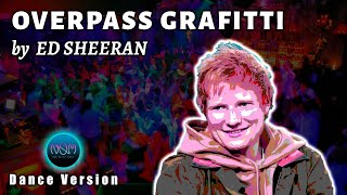 Overpass Grafitti by ED SHEERAN Dance Version Remix  DJ NOM [upl. by Ong50]