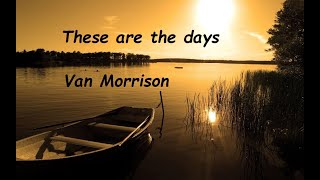 Van Morrison  These are the days  Lyrics  HQ [upl. by Shreeves]