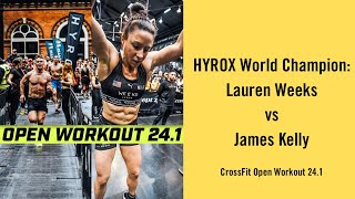 36 HYROX Women’s World Champion Lauren Weeks vs James Kelly in the CrossFit Open 241 [upl. by Langston497]