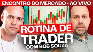 Rotina de Trader com Bob Souza [upl. by Aimee]