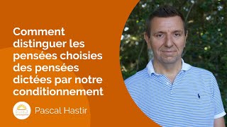 Comment distinguer les pensées choisies des pensées dictées par notre conditionnement [upl. by Acinna]