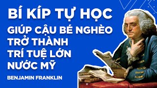 Benjamin Franklin  Bí Kíp Tự Học Giúp Cậu Bé Nghèo Trở Thành Trí Tuệ Lớn Nước Mỹ [upl. by Kiker872]