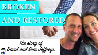 Broken and Restored The Story of David and Erin Jeffreys  their divorceand Gods grace [upl. by Nela]