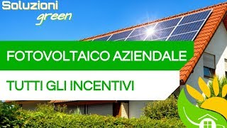 Gli INCENTIVI del FOTOVOLTAICO per le AZIENDE  84 [upl. by Germaun]