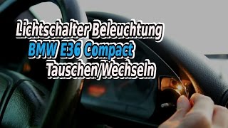 Lichtschalter Beleuchtung BMW E36 Compact TauschenWechseln [upl. by Llednahs917]