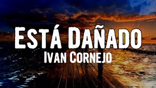 Ivan Cornejo  Está Dañado Lyrics [upl. by Ecilegna]