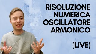 Risoluzione numerica oscillatore armonico Eulero esplicito Live [upl. by Pulchi]