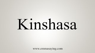 How To Say Kinshasa [upl. by Asinla]