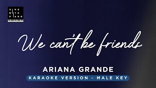 We cant be friends  Ariana Grande MALE Key Karaoke  Piano Instrumental Cover with Lyrics [upl. by Kissee]