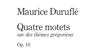 Maurice Duruflé — Quatre motets sur des thèmes grégoriens Op10 1960 w score [upl. by Sgninnej]