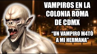 ¡¡No Vayas a la Colonia Roma Hay Vampiros en la CDMX y Están C4zando a las Personas [upl. by Vastah]