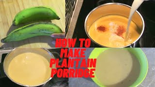 HOW TO MAKE PLANTAIN PORRIDGE  JAMAICAN STYLE [upl. by Hindorff252]