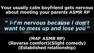 Your usually calm boyfriend gets nervous about meeting your parents M4F ASMR RPReverse comfort [upl. by Bara]