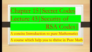 Intro to Pure Math 43 Security of RSA Codes Chapter 15 Secret Codes [upl. by Milde]