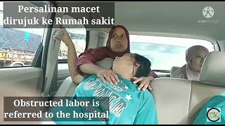 Persalinan macet oleh Bidan dirujuk ke rumah sakit  Obstructed labor is referred the hospital [upl. by Einot]