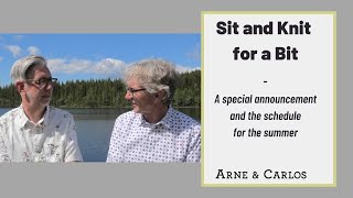 A special announcement  Sit and Knit for a Bit  ARNE amp CARLOS [upl. by Elfstan288]