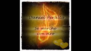 Daniel Peralta  Se marcho con otro [upl. by Annotahs]