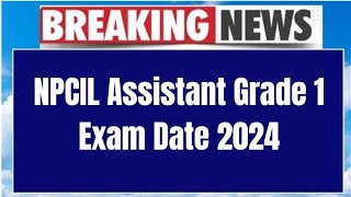 NPCIL Assistant Grade 1 Exam Date 2024  Check Exam Date [upl. by Nyvar]