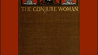 THE CONJURE WOMAN by Charles Waddell Chesnutt FULL AUDIOBOOK  Best Audiobooks [upl. by Allanson678]