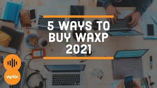 5 Ways to Buy WAXP 2021 [upl. by Zita350]