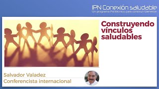 Webinar quotConstruyendo vínculos saludablesquot con Salvador Valadez [upl. by Alleira]