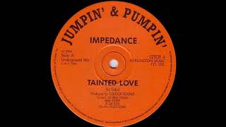 Impedance Tainted Love Undergound Mix [upl. by Adnilram18]