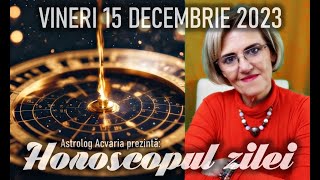 ⭐HOROSCOPUL DE VINERI 15 DECEMBRIE 2023 cu astrolog Acvaria [upl. by Ahsilef947]