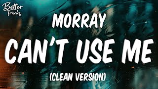 Morray  Cant Use Me Clean Lyrics 🔥 Cant Use Me Clean [upl. by Dnomhcir]