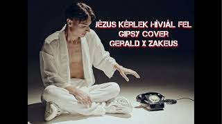 Jézus kérlek hívjál fel  Gipsy cover Gerald x Zakeus [upl. by Eddi]