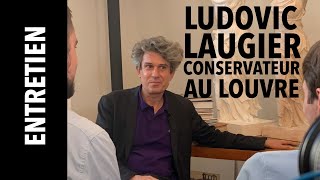 Entretien Ludovic Laugier conservateur au musée du Louvre [upl. by Lougheed]