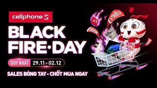 BLACK FIRE DAY  SALES BỎNG TAY TẠI CELLPHONES [upl. by Eellac]