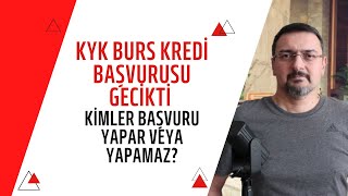 KYK BURS KREDİ GECİKTİ KİMLER BAŞVURU YAPAR VEYA YAPAMAZ [upl. by Gnivri]